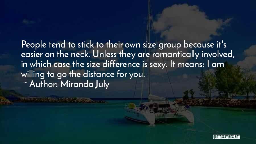 Miranda July Quotes: People Tend To Stick To Their Own Size Group Because It's Easier On The Neck. Unless They Are Romantically Involved,