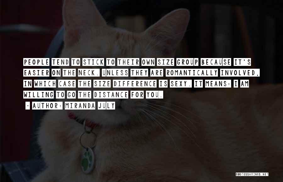 Miranda July Quotes: People Tend To Stick To Their Own Size Group Because It's Easier On The Neck. Unless They Are Romantically Involved,