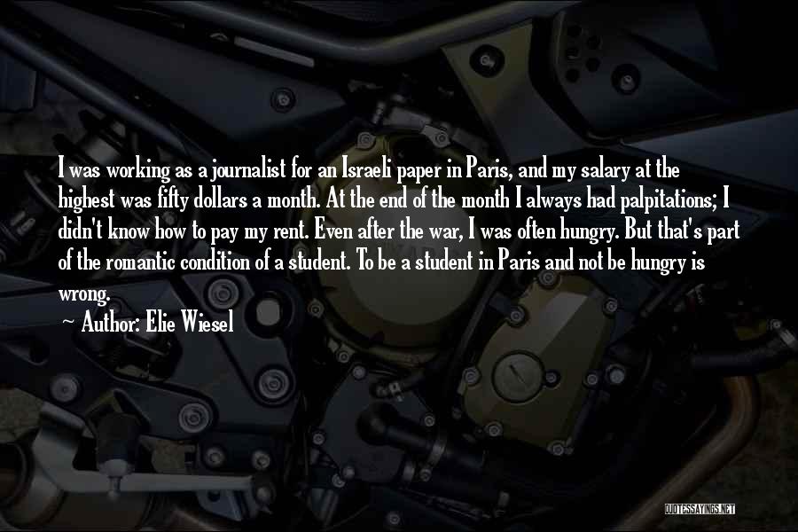 Elie Wiesel Quotes: I Was Working As A Journalist For An Israeli Paper In Paris, And My Salary At The Highest Was Fifty