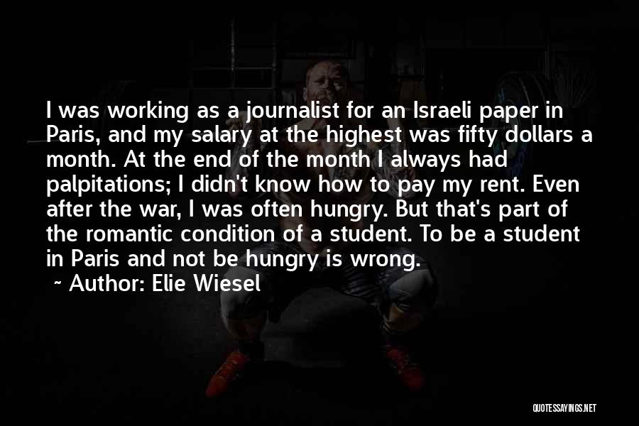 Elie Wiesel Quotes: I Was Working As A Journalist For An Israeli Paper In Paris, And My Salary At The Highest Was Fifty
