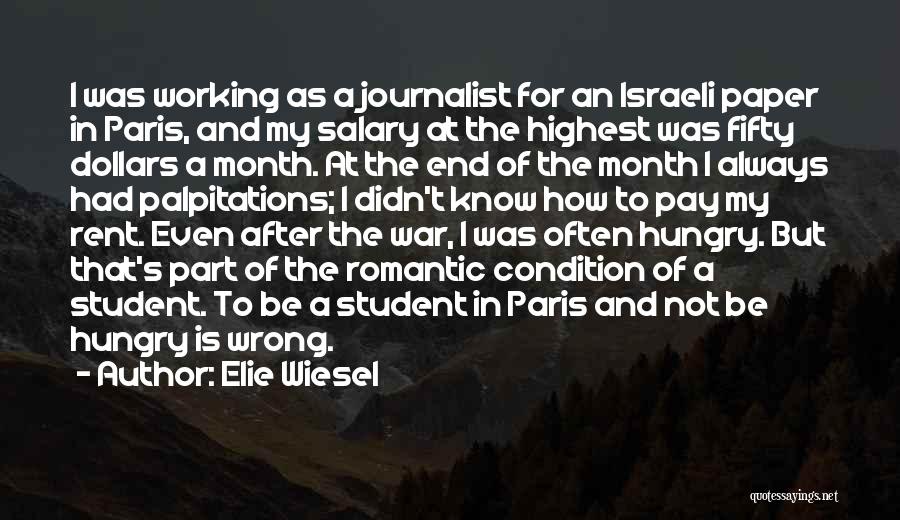 Elie Wiesel Quotes: I Was Working As A Journalist For An Israeli Paper In Paris, And My Salary At The Highest Was Fifty