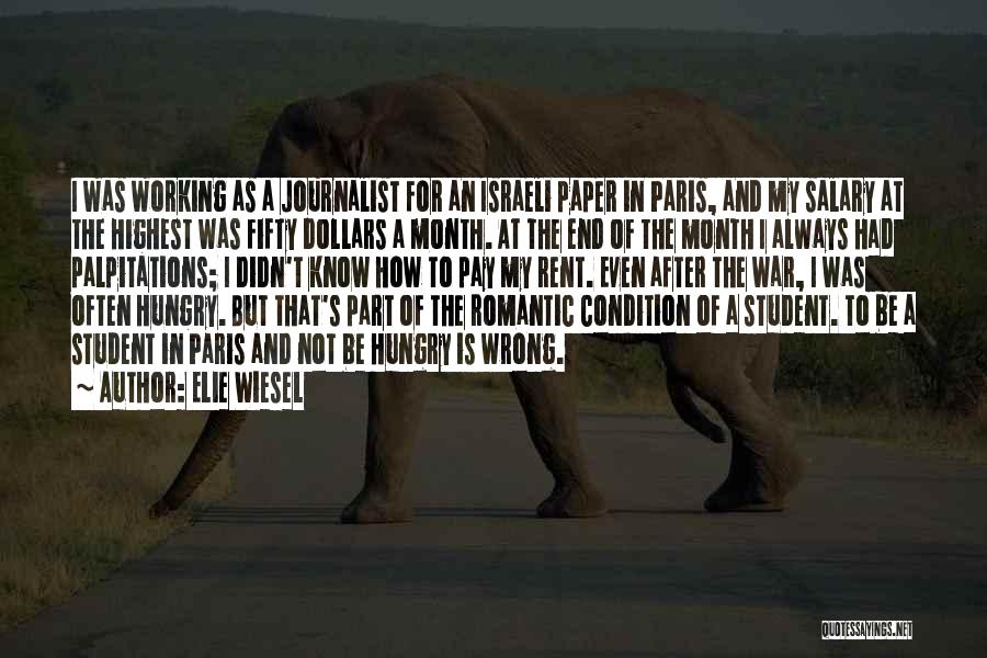 Elie Wiesel Quotes: I Was Working As A Journalist For An Israeli Paper In Paris, And My Salary At The Highest Was Fifty