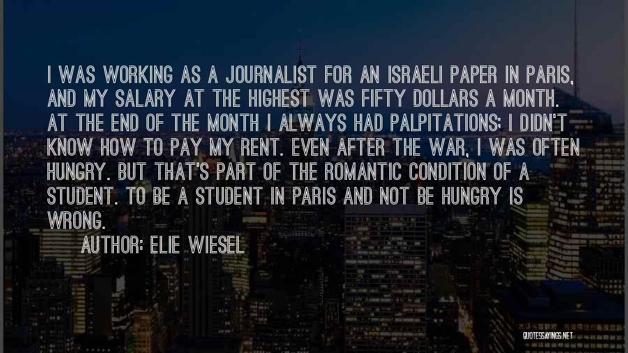 Elie Wiesel Quotes: I Was Working As A Journalist For An Israeli Paper In Paris, And My Salary At The Highest Was Fifty