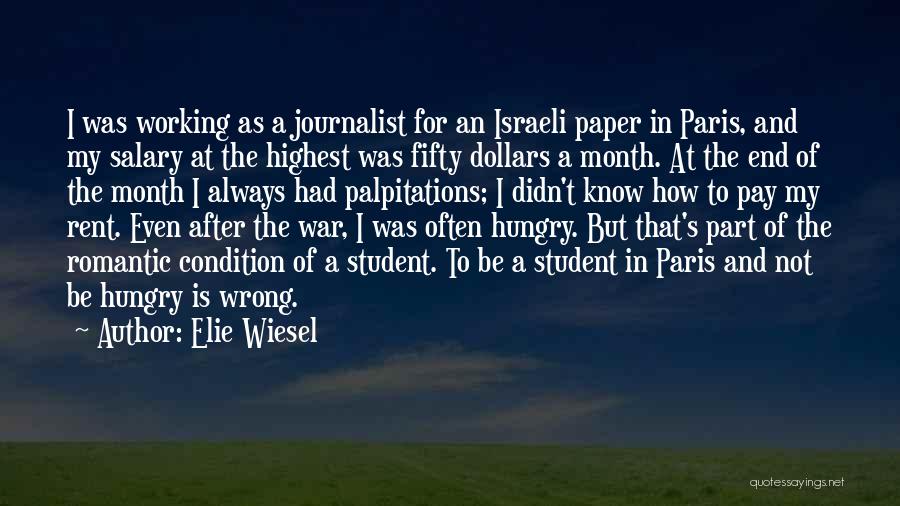 Elie Wiesel Quotes: I Was Working As A Journalist For An Israeli Paper In Paris, And My Salary At The Highest Was Fifty