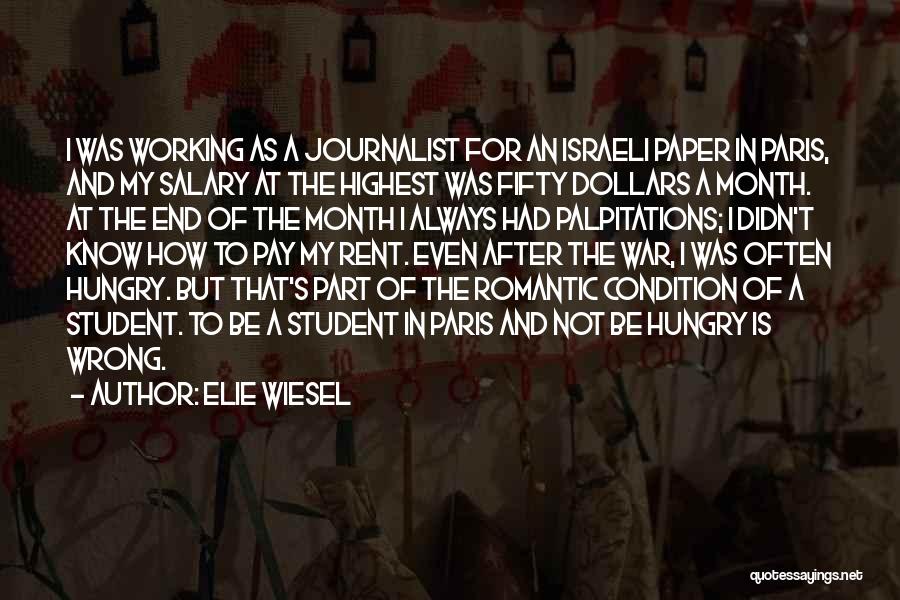 Elie Wiesel Quotes: I Was Working As A Journalist For An Israeli Paper In Paris, And My Salary At The Highest Was Fifty