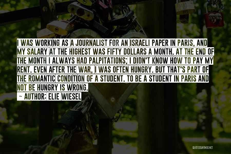 Elie Wiesel Quotes: I Was Working As A Journalist For An Israeli Paper In Paris, And My Salary At The Highest Was Fifty