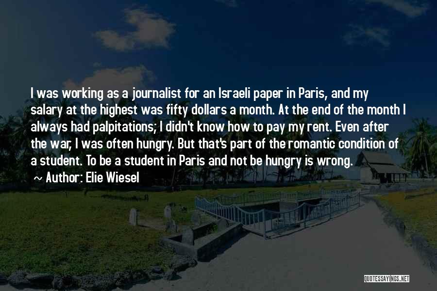 Elie Wiesel Quotes: I Was Working As A Journalist For An Israeli Paper In Paris, And My Salary At The Highest Was Fifty