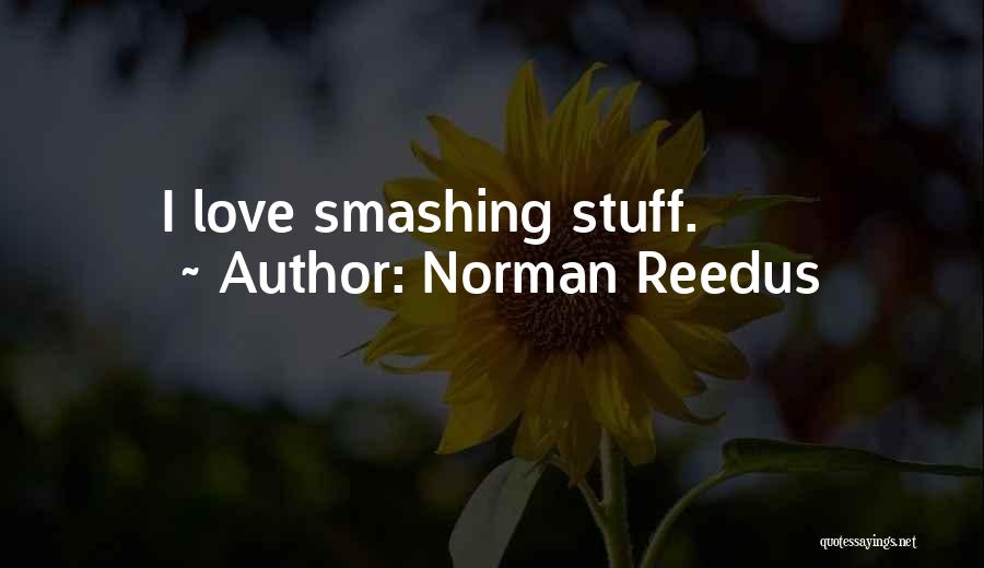 Norman Reedus Quotes: I Love Smashing Stuff.