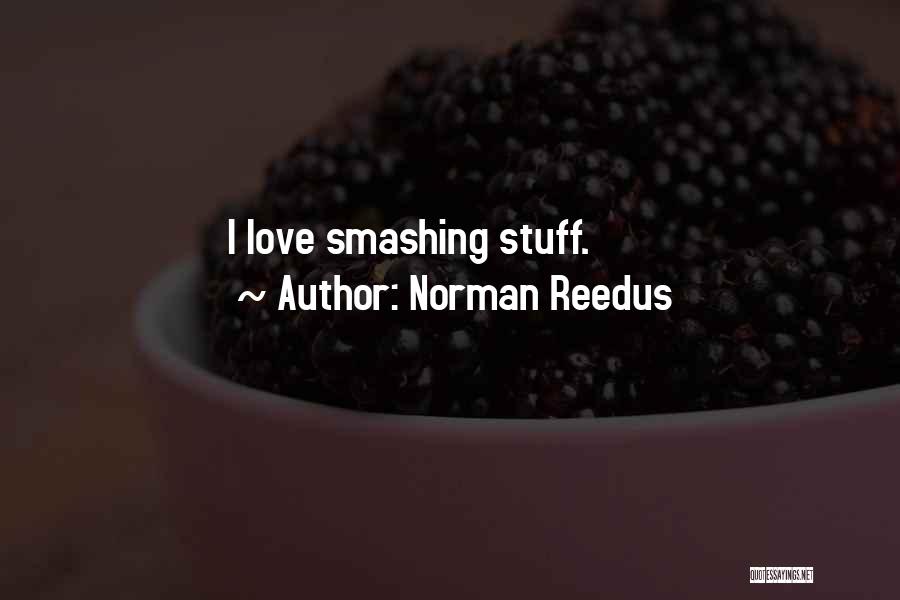 Norman Reedus Quotes: I Love Smashing Stuff.