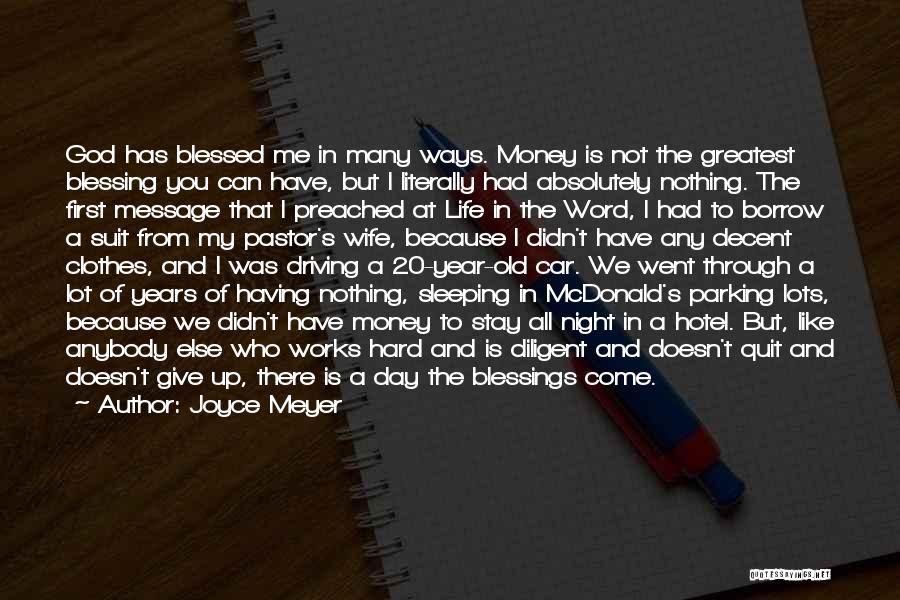 Joyce Meyer Quotes: God Has Blessed Me In Many Ways. Money Is Not The Greatest Blessing You Can Have, But I Literally Had