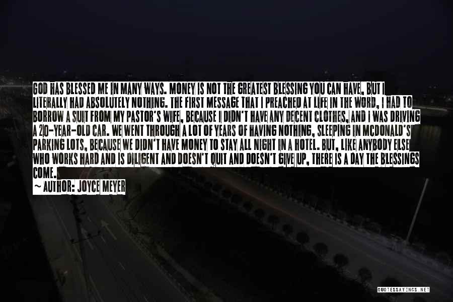 Joyce Meyer Quotes: God Has Blessed Me In Many Ways. Money Is Not The Greatest Blessing You Can Have, But I Literally Had