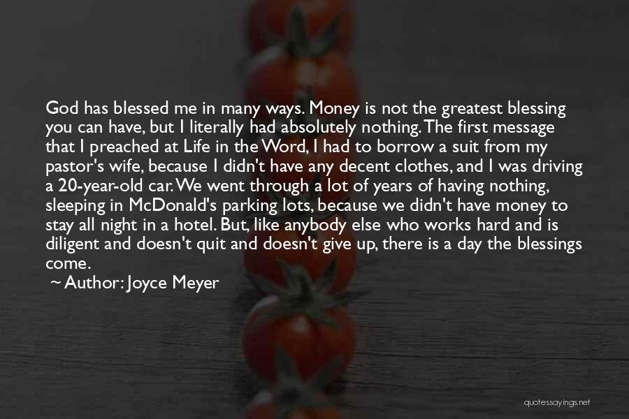 Joyce Meyer Quotes: God Has Blessed Me In Many Ways. Money Is Not The Greatest Blessing You Can Have, But I Literally Had