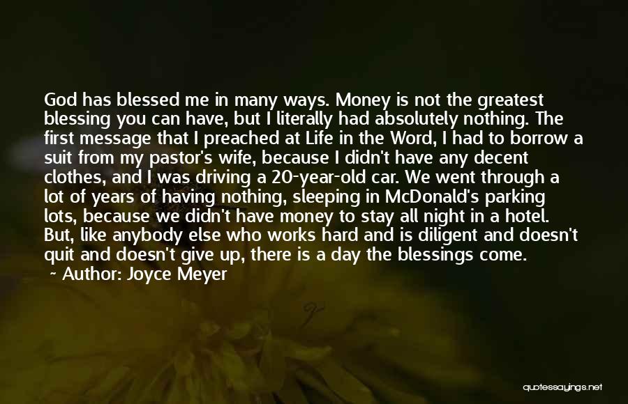 Joyce Meyer Quotes: God Has Blessed Me In Many Ways. Money Is Not The Greatest Blessing You Can Have, But I Literally Had