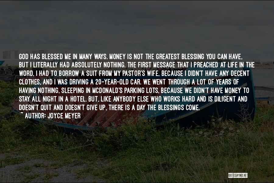 Joyce Meyer Quotes: God Has Blessed Me In Many Ways. Money Is Not The Greatest Blessing You Can Have, But I Literally Had