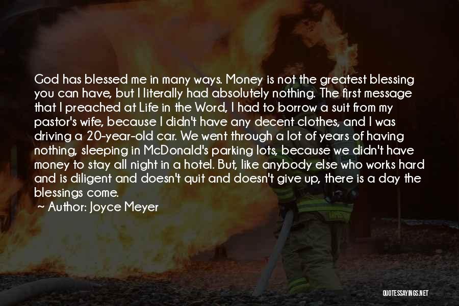 Joyce Meyer Quotes: God Has Blessed Me In Many Ways. Money Is Not The Greatest Blessing You Can Have, But I Literally Had