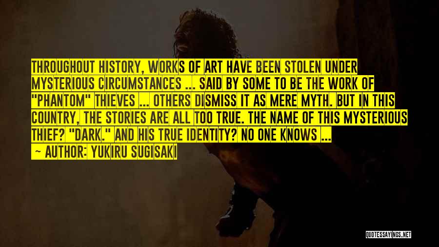 Yukiru Sugisaki Quotes: Throughout History, Works Of Art Have Been Stolen Under Mysterious Circumstances ... Said By Some To Be The Work Of