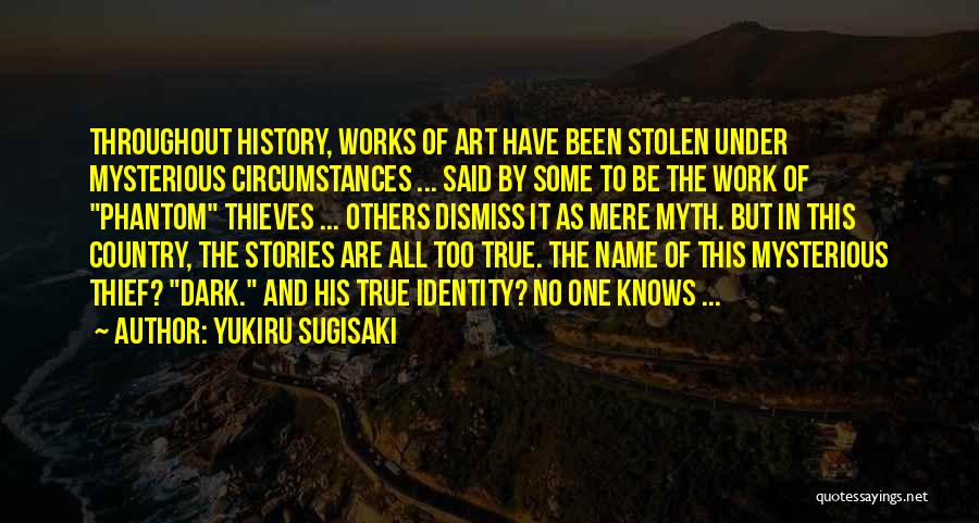 Yukiru Sugisaki Quotes: Throughout History, Works Of Art Have Been Stolen Under Mysterious Circumstances ... Said By Some To Be The Work Of