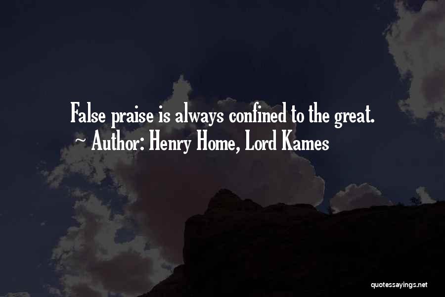 Henry Home, Lord Kames Quotes: False Praise Is Always Confined To The Great.