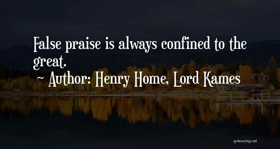 Henry Home, Lord Kames Quotes: False Praise Is Always Confined To The Great.