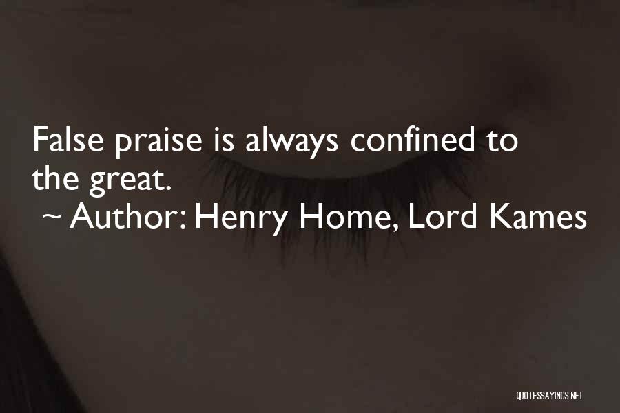 Henry Home, Lord Kames Quotes: False Praise Is Always Confined To The Great.