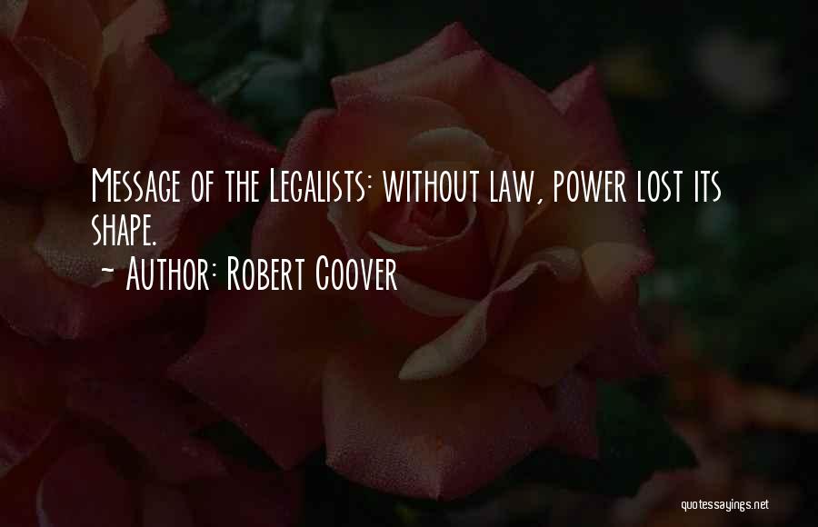 Robert Coover Quotes: Message Of The Legalists: Without Law, Power Lost Its Shape.