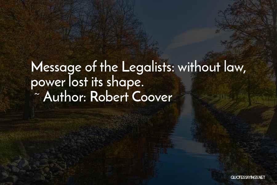 Robert Coover Quotes: Message Of The Legalists: Without Law, Power Lost Its Shape.