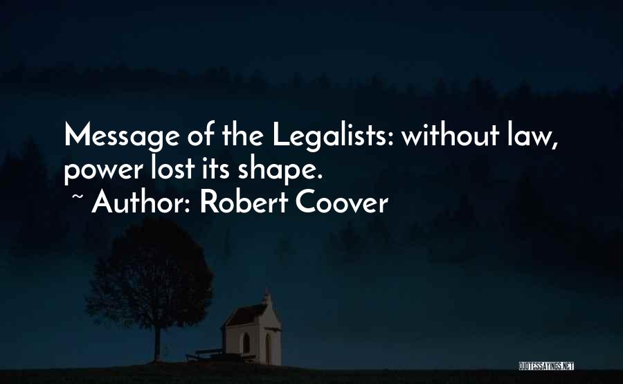 Robert Coover Quotes: Message Of The Legalists: Without Law, Power Lost Its Shape.