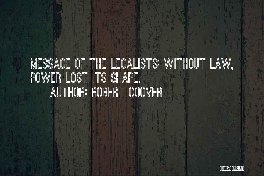 Robert Coover Quotes: Message Of The Legalists: Without Law, Power Lost Its Shape.