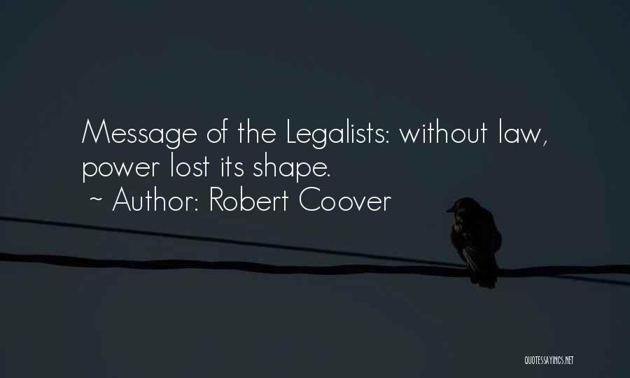 Robert Coover Quotes: Message Of The Legalists: Without Law, Power Lost Its Shape.