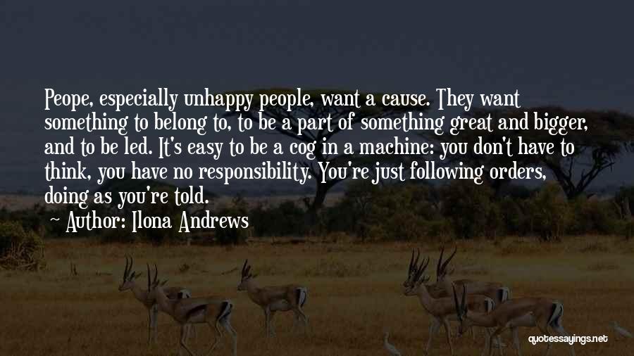 Ilona Andrews Quotes: Peope, Especially Unhappy People, Want A Cause. They Want Something To Belong To, To Be A Part Of Something Great