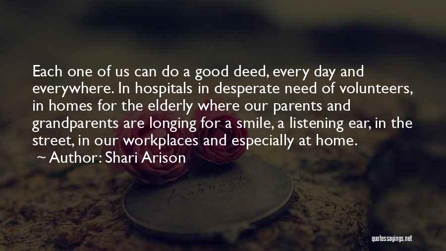 Shari Arison Quotes: Each One Of Us Can Do A Good Deed, Every Day And Everywhere. In Hospitals In Desperate Need Of Volunteers,