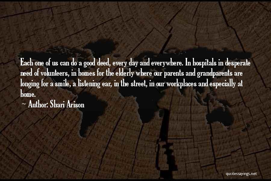 Shari Arison Quotes: Each One Of Us Can Do A Good Deed, Every Day And Everywhere. In Hospitals In Desperate Need Of Volunteers,