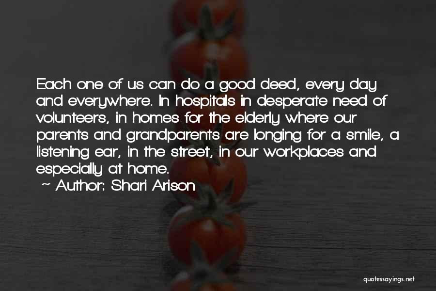 Shari Arison Quotes: Each One Of Us Can Do A Good Deed, Every Day And Everywhere. In Hospitals In Desperate Need Of Volunteers,