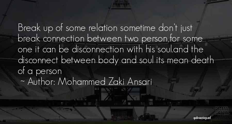 Mohammed Zaki Ansari Quotes: Break Up Of Some Relation Sometime Don't Just Break Connection Between Two Person,for Some One It Can Be Disconnection With