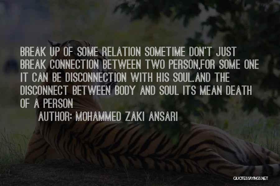 Mohammed Zaki Ansari Quotes: Break Up Of Some Relation Sometime Don't Just Break Connection Between Two Person,for Some One It Can Be Disconnection With