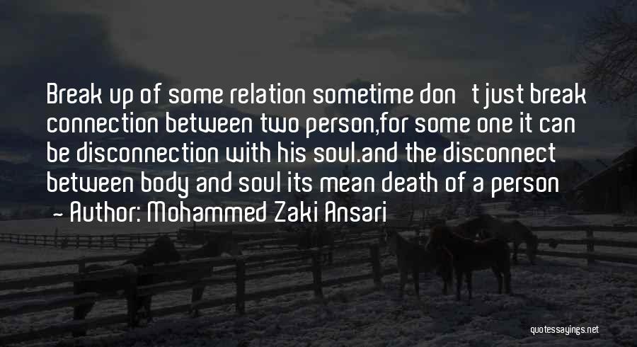 Mohammed Zaki Ansari Quotes: Break Up Of Some Relation Sometime Don't Just Break Connection Between Two Person,for Some One It Can Be Disconnection With