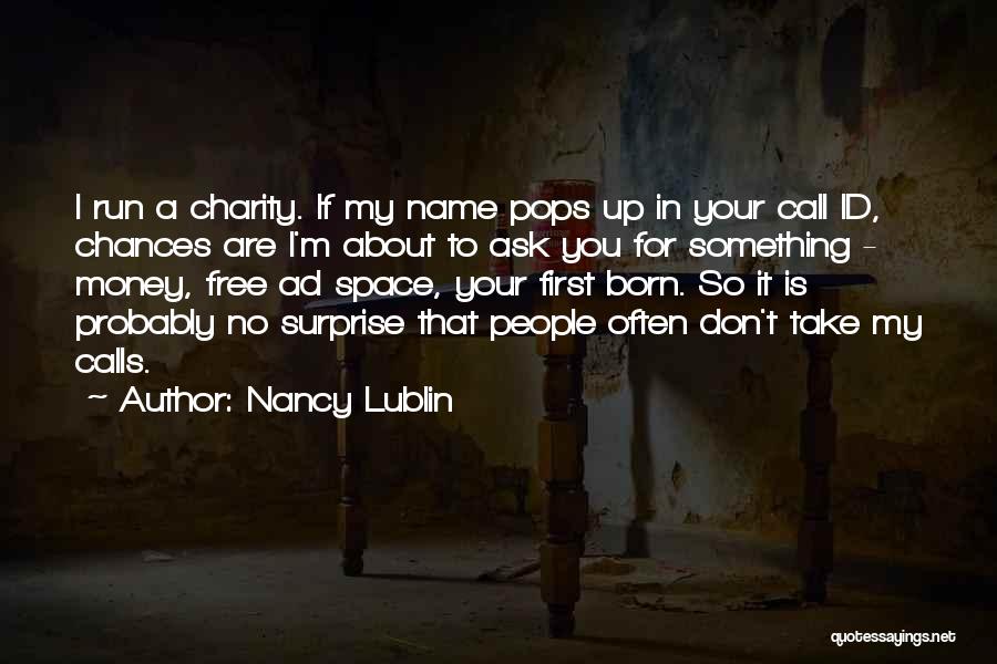 Nancy Lublin Quotes: I Run A Charity. If My Name Pops Up In Your Call Id, Chances Are I'm About To Ask You