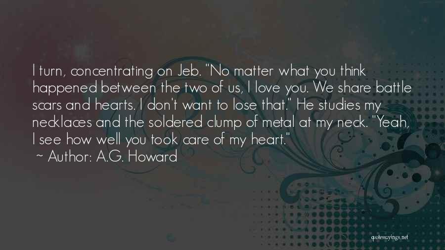 A.G. Howard Quotes: I Turn, Concentrating On Jeb. No Matter What You Think Happened Between The Two Of Us, I Love You. We