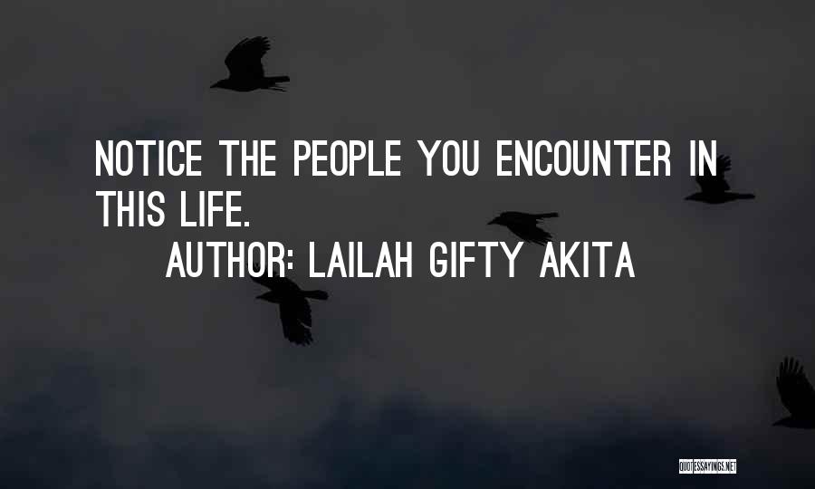 Lailah Gifty Akita Quotes: Notice The People You Encounter In This Life.