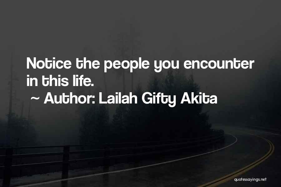 Lailah Gifty Akita Quotes: Notice The People You Encounter In This Life.