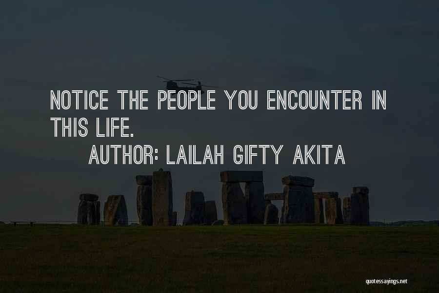 Lailah Gifty Akita Quotes: Notice The People You Encounter In This Life.