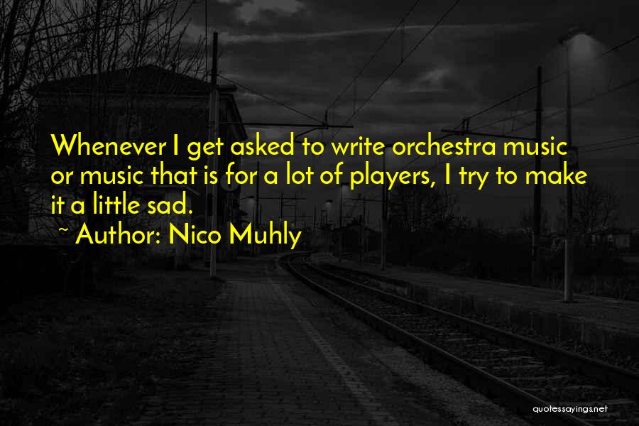 Nico Muhly Quotes: Whenever I Get Asked To Write Orchestra Music Or Music That Is For A Lot Of Players, I Try To