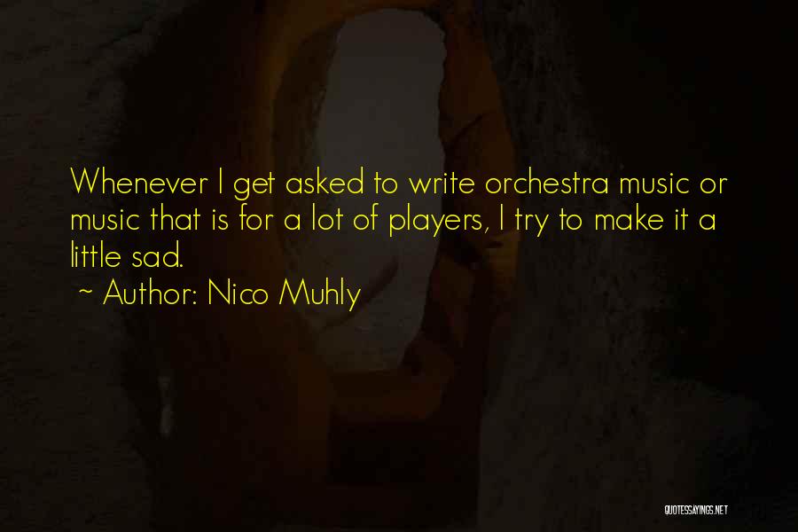 Nico Muhly Quotes: Whenever I Get Asked To Write Orchestra Music Or Music That Is For A Lot Of Players, I Try To