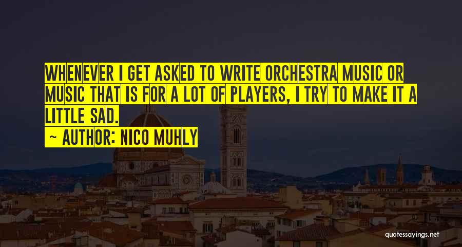 Nico Muhly Quotes: Whenever I Get Asked To Write Orchestra Music Or Music That Is For A Lot Of Players, I Try To