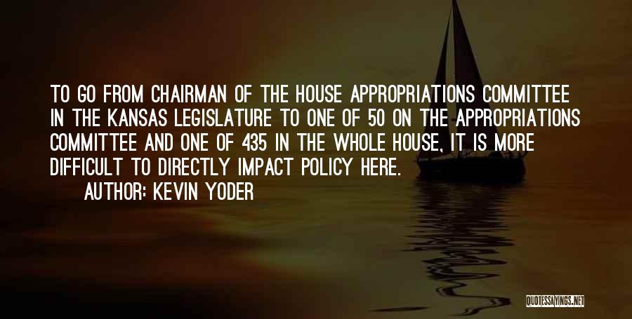 Kevin Yoder Quotes: To Go From Chairman Of The House Appropriations Committee In The Kansas Legislature To One Of 50 On The Appropriations