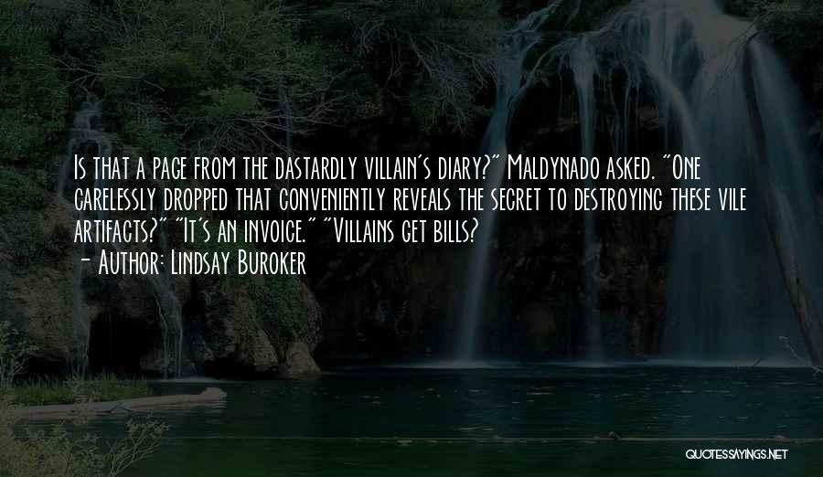 Lindsay Buroker Quotes: Is That A Page From The Dastardly Villain's Diary? Maldynado Asked. One Carelessly Dropped That Conveniently Reveals The Secret To