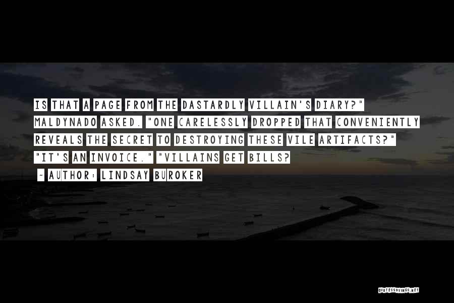 Lindsay Buroker Quotes: Is That A Page From The Dastardly Villain's Diary? Maldynado Asked. One Carelessly Dropped That Conveniently Reveals The Secret To