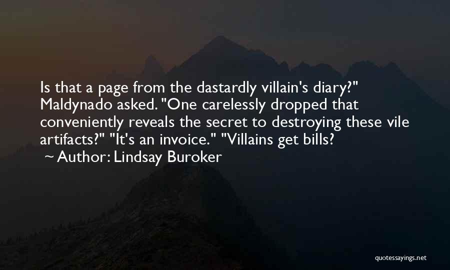 Lindsay Buroker Quotes: Is That A Page From The Dastardly Villain's Diary? Maldynado Asked. One Carelessly Dropped That Conveniently Reveals The Secret To