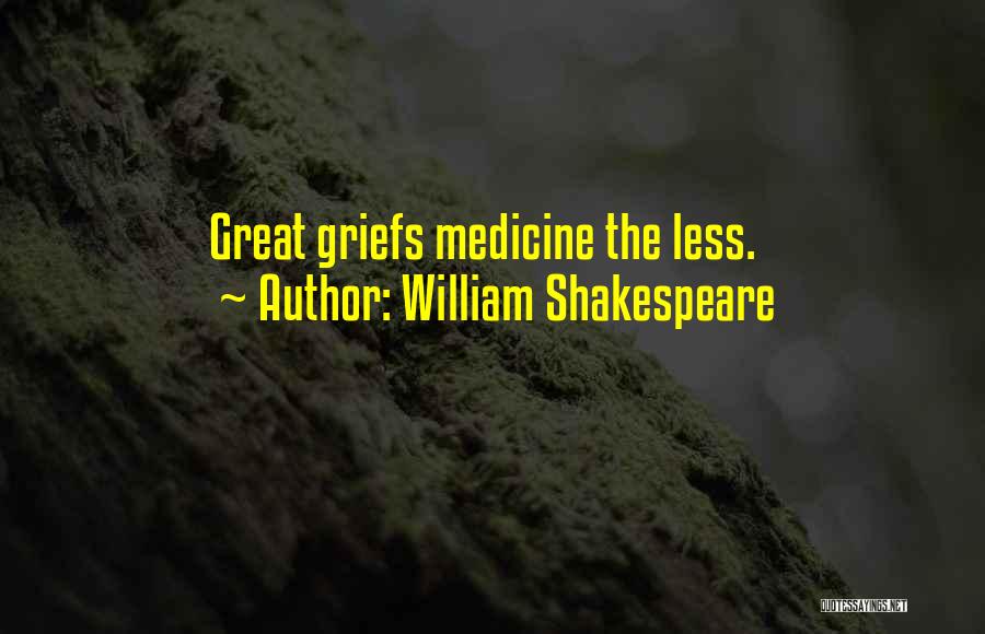 William Shakespeare Quotes: Great Griefs Medicine The Less.