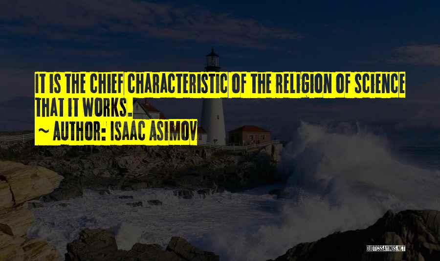 Isaac Asimov Quotes: It Is The Chief Characteristic Of The Religion Of Science That It Works.